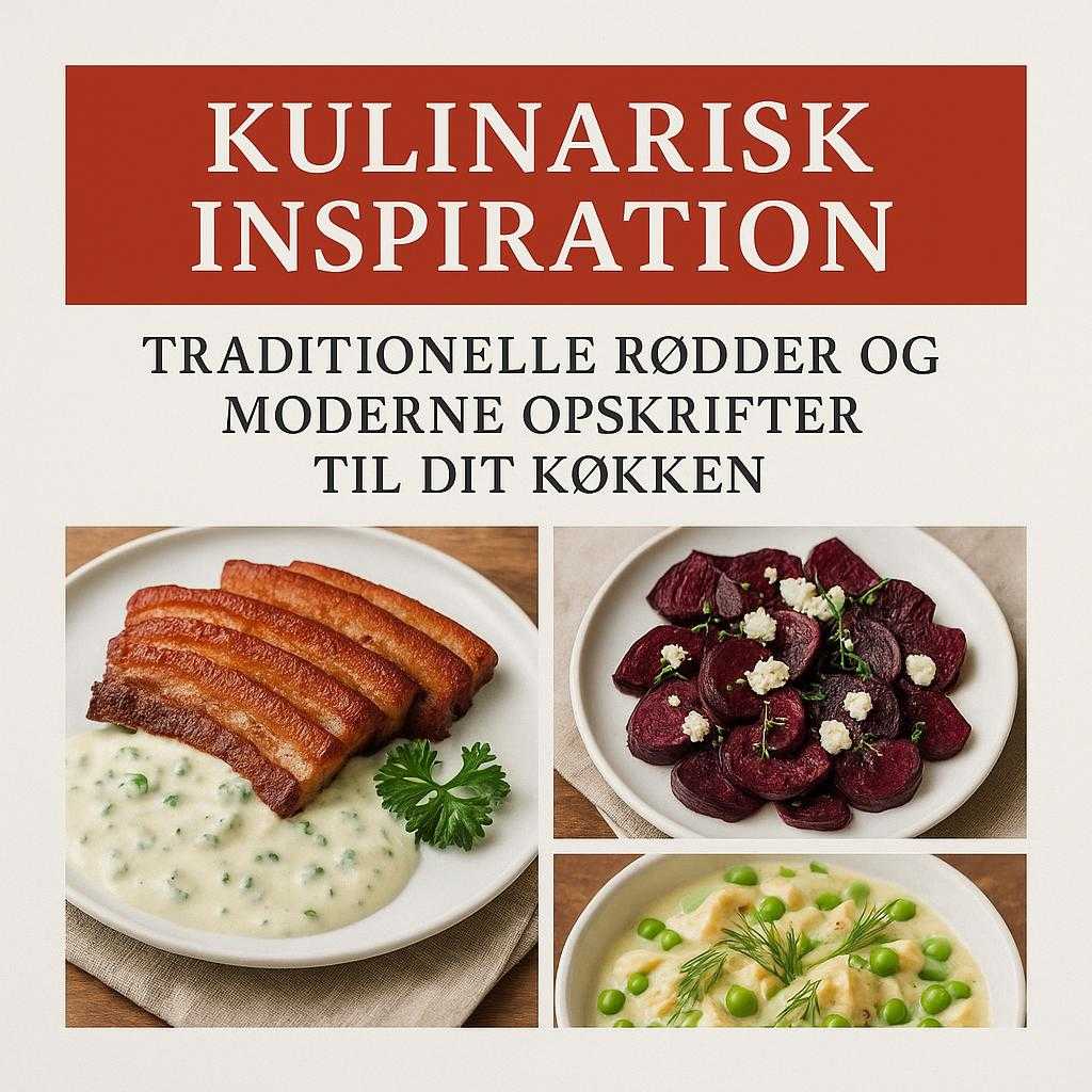 Kulinarisk Inspiration: Traditionelle Rødder og Moderne Opskrifter til Dit Køkken
