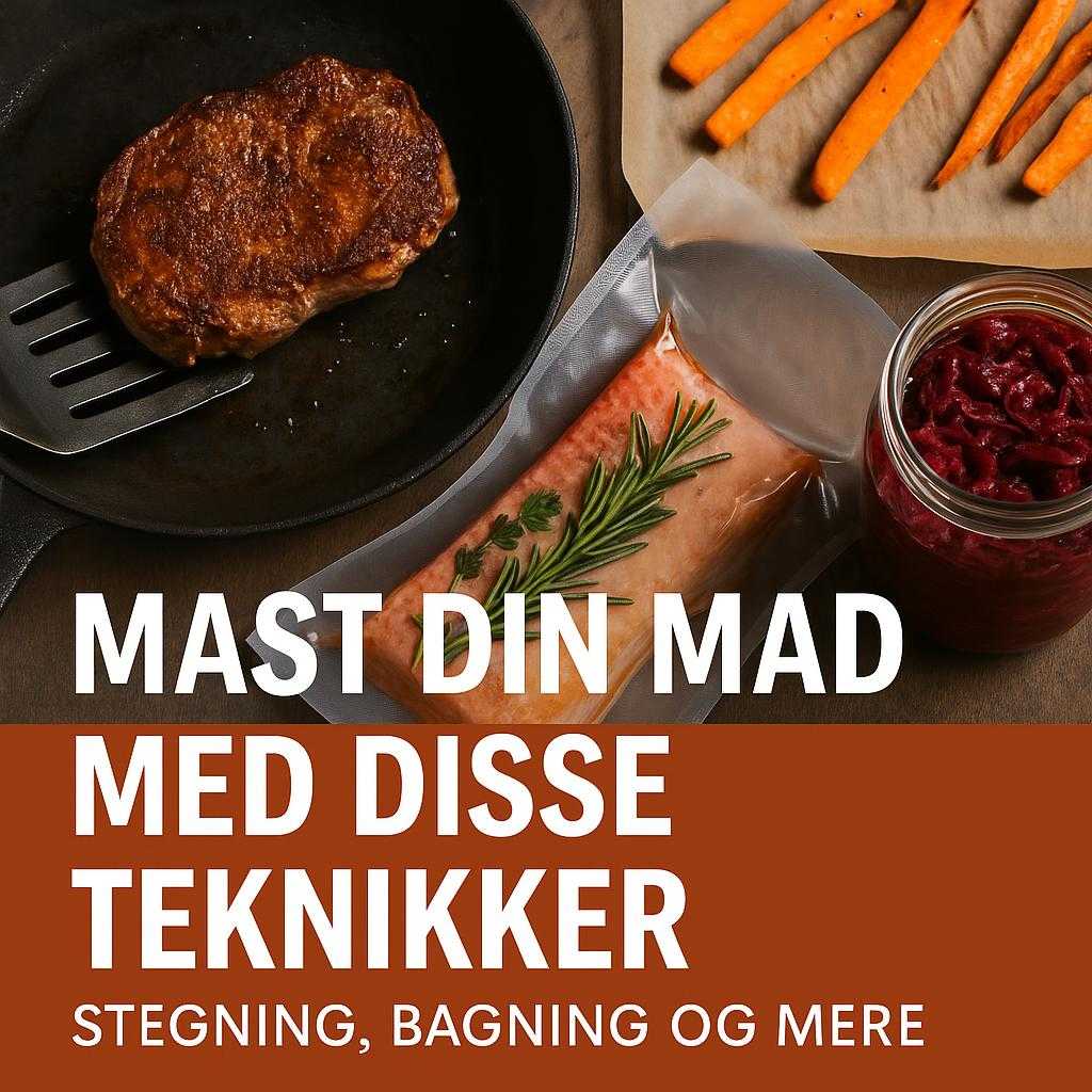 Mester Madlavningsteknikker: Fra Stegning til Sous Vide